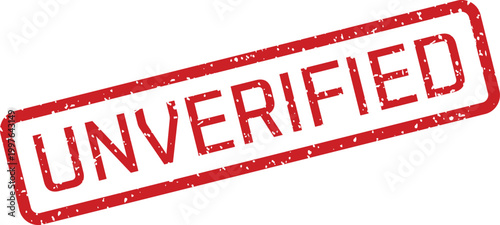 Red 'unverified' stamp a symbol of doubt and lack of confirmation