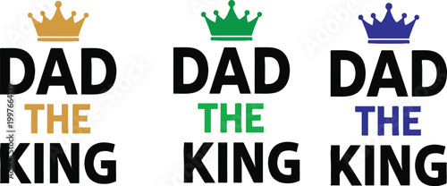 Three 'dad the king' designs with crowns in gold green and blue