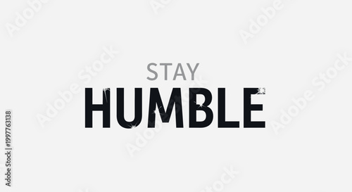 Stay Humble Motivational Typography Quote - Inspiring Words