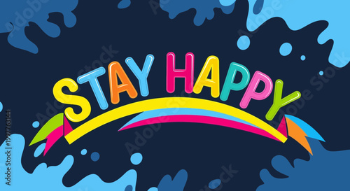 Stay Happy Motivational Quote Banner with Colorful Wavy Ribbon and Splashes