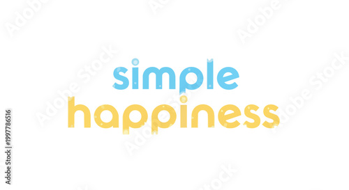 Simple Happiness Inspirational Quote Typography Vector Illustration with Blue and Yellow Letters