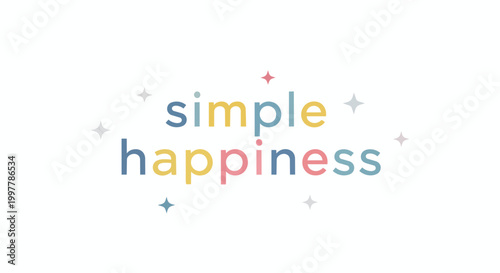 Simple Happiness Motivational Quote Vector Illustration with Colorful Pastel Typography and Sparkling Elements on White Background