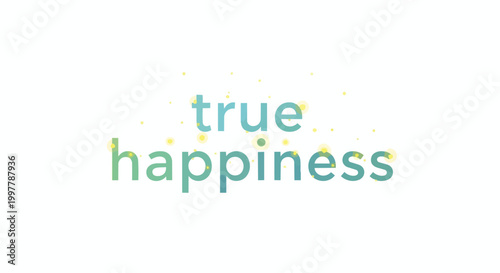 True Happiness Inspirational Typography with Sparkling Star Accents Vector Illustration