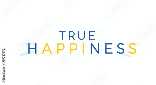 True Happiness Inspirational Quote Vector Illustration with Blue and Yellow Typography on White Background
