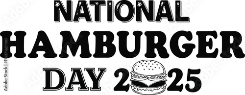 National hamburger day 2025 typography design with a detailed burger illustration for food festival celebration