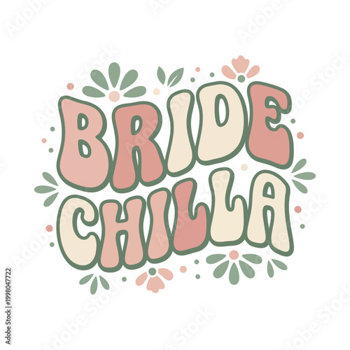 Bride chilla retro groovy phrase with bridal shower getting married party phrase wedding quote decorative text floral design leafy design groovy lettering bold text typography stylized