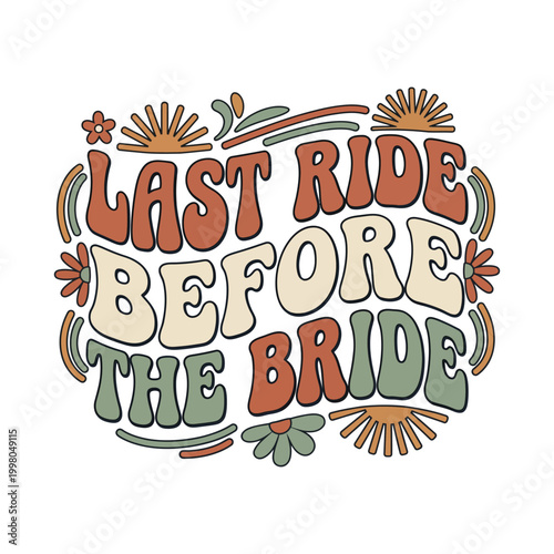 Last ride before the bride retro graphic with sun and flowers bridal shower t shirt bachelorette celebration illustration excitement decoration merchandise iconography stylized