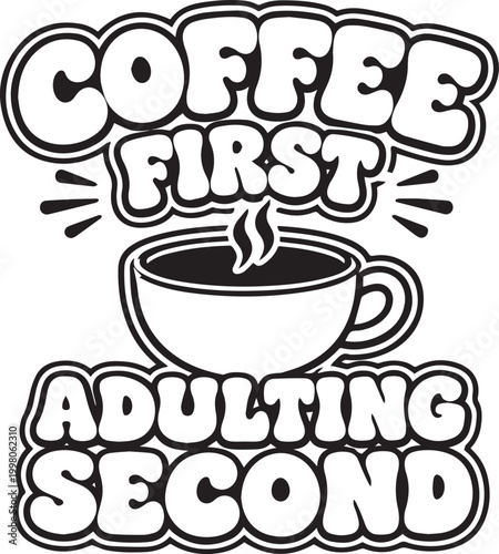 A humorous and relatable quote about prioritizing coffee over adult responsibilities, perfect for coffee lovers.