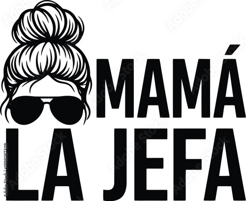Mama La Jefa Spanish quote vector, messy bun woman with sunglasses illustration, black and white boss mom typography for t-shirt design