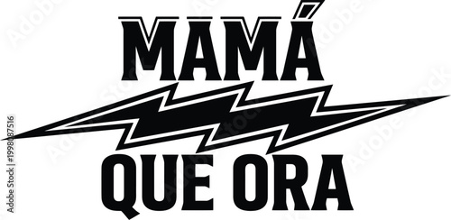 Spanish religious typography Mama Que Ora, praying mother quote with lightning bolt graphic, black and white Christian vector lettering for t-shirts