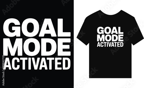 Motivational with the phrase goal mode activated in white on a black background and on at-shirt mockup