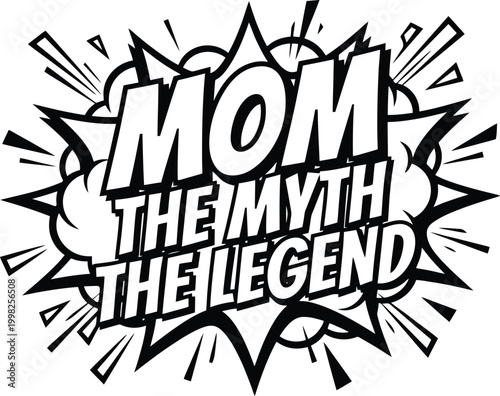 Black and white comic book style graphic with the text MOMTHEMYTHTHELEGEND mother family
