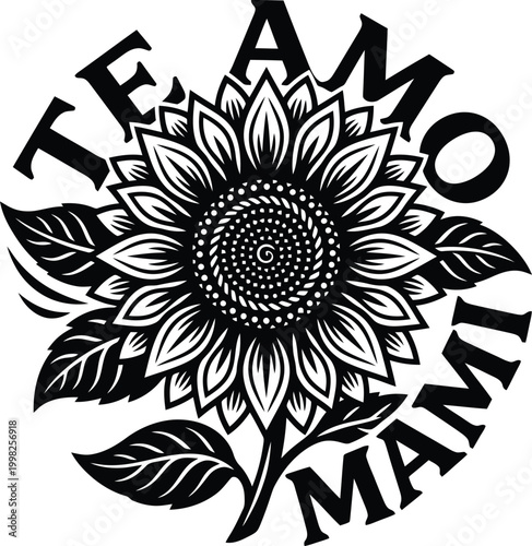 Black and white illustration of a sunflower with text Te Amo Mami i love mommy
