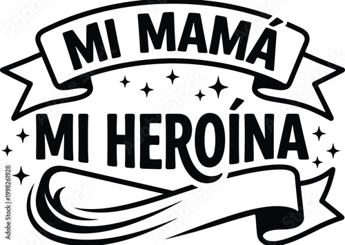 Spanish text MIMAMAMIHEROINA on banners with stars and ribbons mi mama mi heroina mother