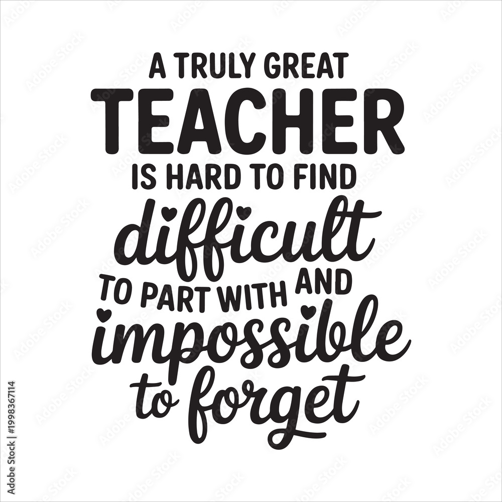 Fototapeta premium A Truly Great Teacher is Hard to Find Difficult to Part with and