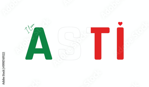 I love Asti, Typographic design of I love Asti on a white background, Flag typography of Asti with heart, Vector design of Asti City of Italy, I love Italy