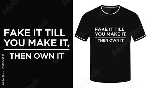 Fake it till you make it then own it typography t-shirt design vector graphic illustration