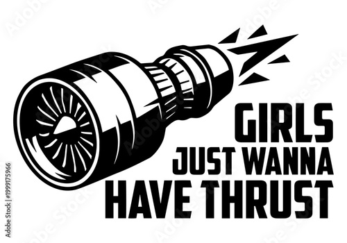 Girls Just Wanna Have Thrust - Funny Female Aviation Pun, Jet Engine Vector Illustration for T-Shirts and Apparel