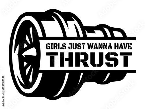 Girls Just Wanna Have Thrust" Funny Aviation Quote, Jet Engine Vector Graphic for T-shirt Design