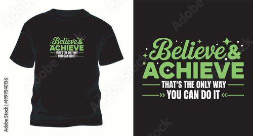 Believe achieve only way t shirt design green text.