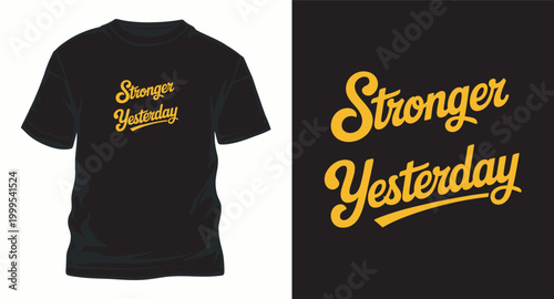 Stronger yesterday t shirt design yellow text inscription.