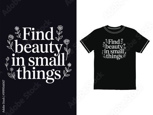 Elegant t shirt design with floral elements and inspiring words find beauty in small things quote