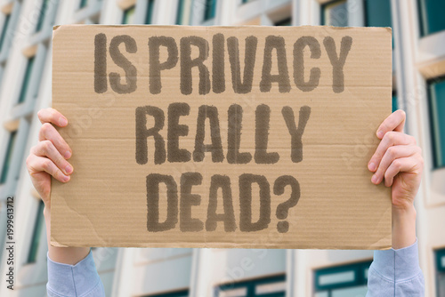 Photography "Is Privacy Really Dead?" research examines extent to which personal privacy still measurably exists in digital life