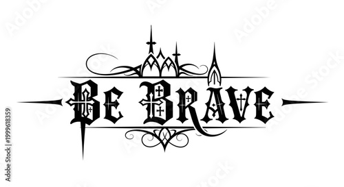 Be Brave. lettering and all elements in black. Vector style. White background. Pure white background. Perfect isolation and visual consistency. Gothic-inspired