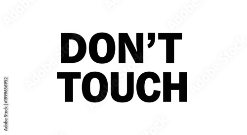 Bold DONT TOUCH warning message on a clean white background.