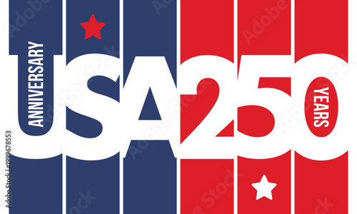 United States of America 250th Anniversary. 250 years. USA Independence Day 2026. 4th of July. Graphic with National Flag and Patriotic Stars. Vector