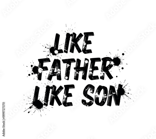 Like Father Like Son. lettering and all elements in black. Vector style. AWhite background. Pure white background. Perfect isolation and visual consistency.