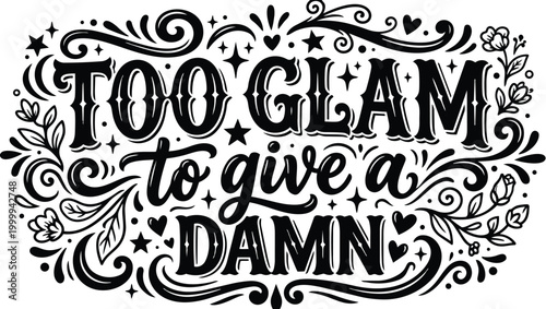 Bold decorative typography too glam to give a damn phrase art graphic