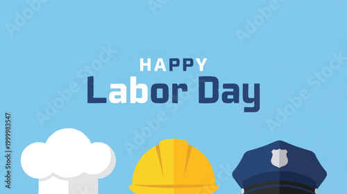 Flat vector illustration of a Happy Labor Day greeting with a chef hat, construction helmet, and police cap to honor the hard work of laborers.