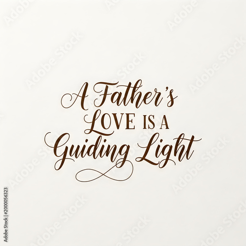 Elegant cursive quote about father's love guiding light