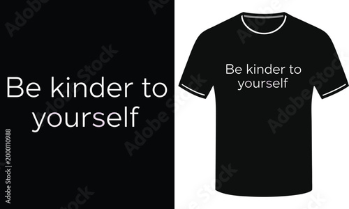 Motivational quote "Be kinder to yourself" on black t-shirt and black background.