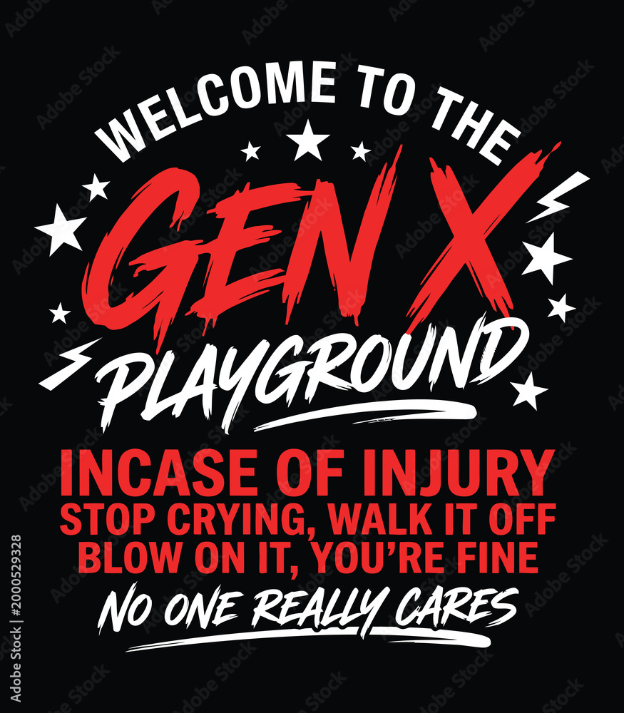 Fototapeta premium Welcome To The Gen X Playground Incase Of Injury Stop Crying Walk It Off No One Really Cares – Funny Bold Red White Brush Star Sarcastic Generation T-Shirt Graphic Design