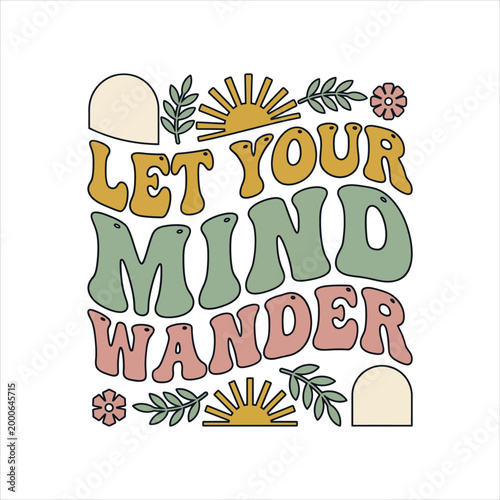 Let your mind wander retro typography with sun flowers and arches graphic design hand drawn typography inspirational positive imagination creativity dreaming 70s style illustration