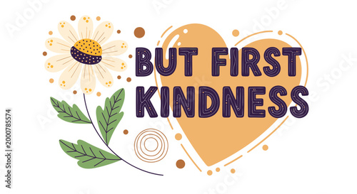 Kindness, heart, flower, inspirational quote, BUT FIRST KINDNESS, vector illustration, motivational phrase, positivity, love, compassion