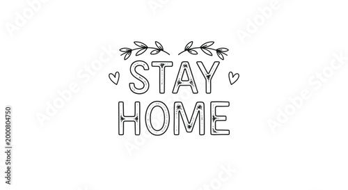 Decorative black and white typography with the words stay home surrounded by small hand drawn leaves and hearts on a white background.