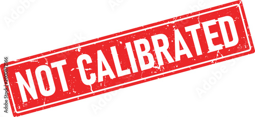 Red rubber stamp with a grunge texture displaying Not Calibrated in white bold text
