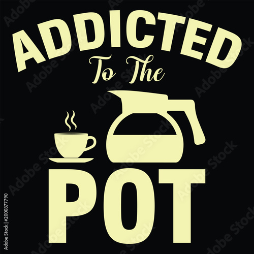 Addicted To The Pot Typography T-Shirt Design