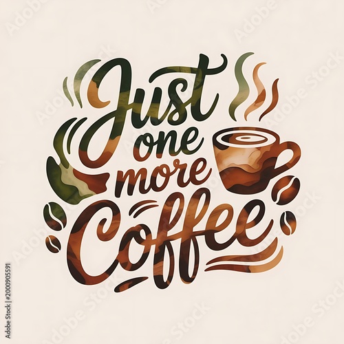 Hand drawn typography art with coffee cup and beans saying just one more coffee