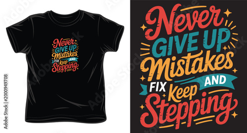 Never give up mistakes and fix keep stepping t-shirt design for fashion apparel inspiration and merchandise.
