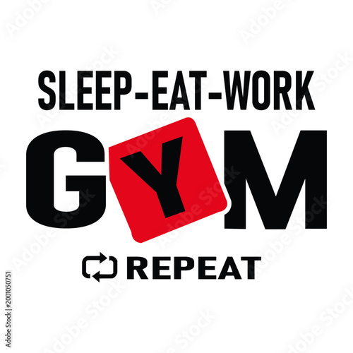 Motivational graphic text for gym lifestyle, featuring the cycle of sleep, eat, work, gym, and repeat. Ideal for fitness blogs, social media, and workout apparel.
