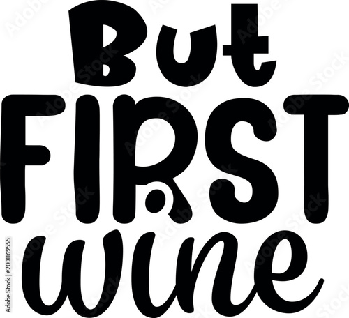 Humorous text quote "but first wine" for beverage enthusiasts with t shirt