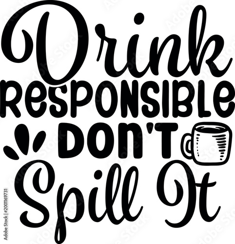 "drink responsible don't spill it" humorous text with coffee mug icon, beverage