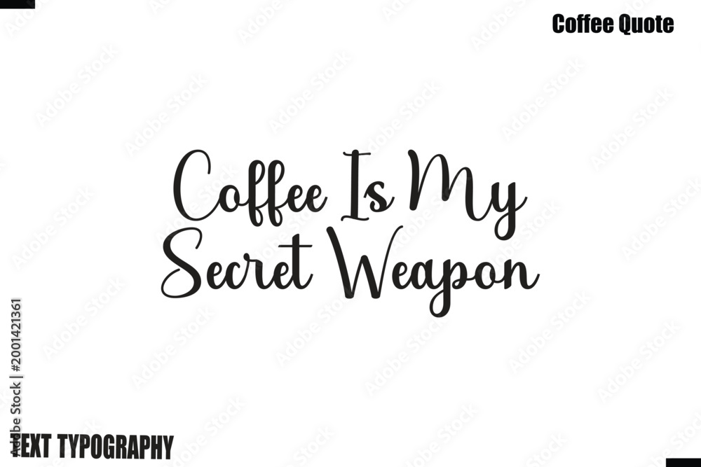 Fototapeta premium Coffee Is My Secret Weapon Coffee Quote Modern Typography Lettering Vector