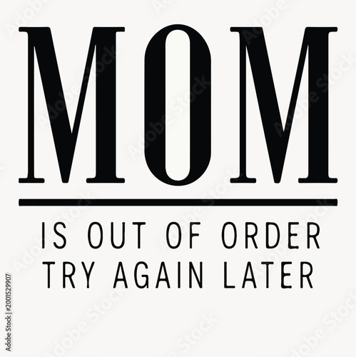 This humorous and relatable typography design for mothers perfectly conveys a lighthearted message about needing a break and being temporarily unavailable.