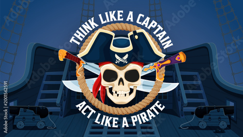 Think like a captain act like a pirate, corsair quote t shirt print. Vector nautical adventurous slogan with Jolly Roger skull with tricorn hat, rope and crossed blades on ship deck with cannons