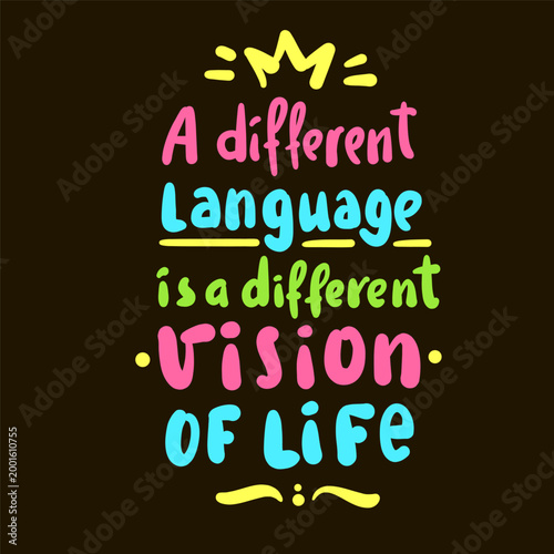 A different language is a different vision of life - inspire motivational quote. Hand drawn lettering. Print for social media content, inspirational poster, t-shirt, bag, cups, card, sticker, badge. 